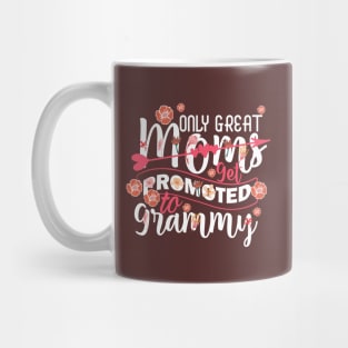 Only Great Moms Get Promoted To Grammy Mug